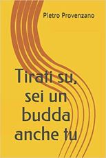 Copertina di Tirati su, sei un budda anche tu (di Pietro Provenzano) in versione cartacea